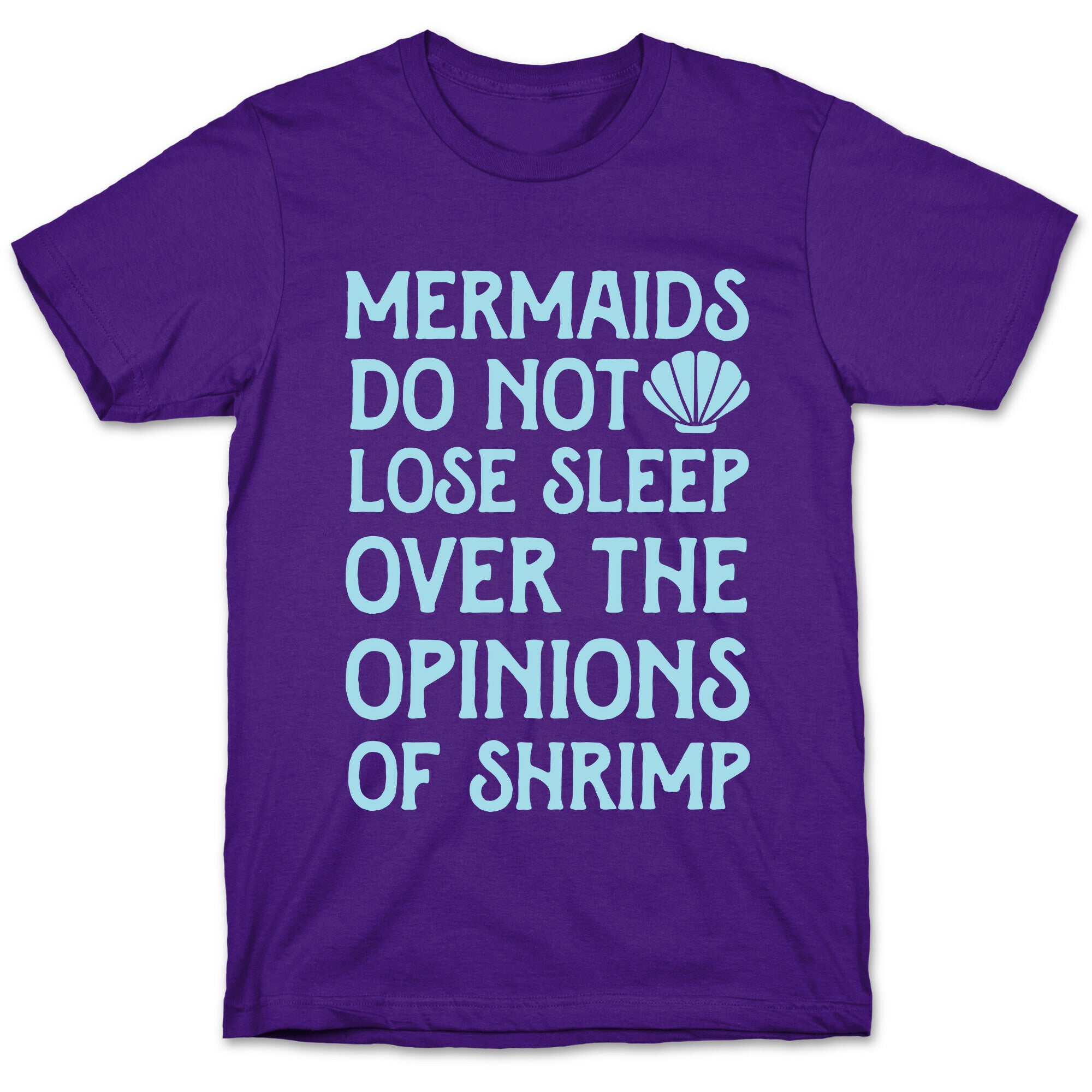 Mermaids Do Not Lose Sleep Over The Opinions Of Shrimp T-Shirt